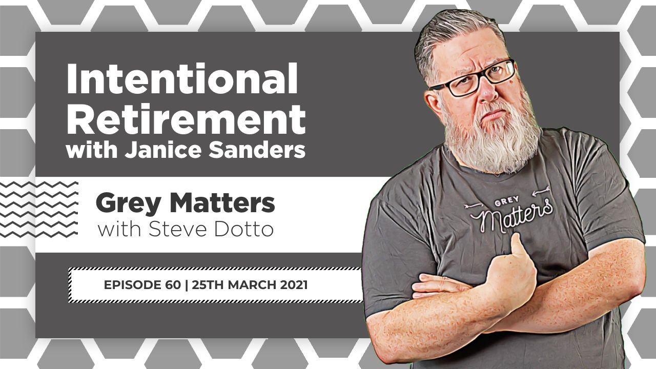 Intentional-retirement-janice-sanders-grey-matters-podcast-steve-dotto-dottotech