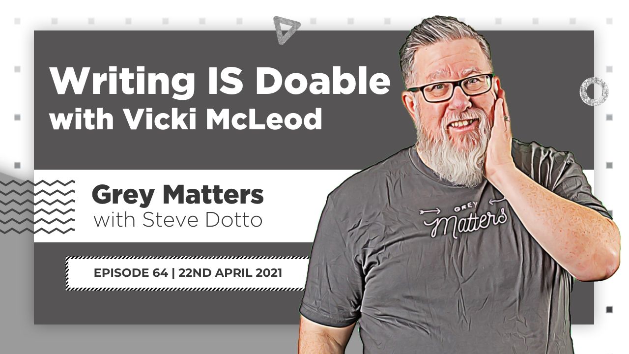 writing-is-doable-grey-matters-podcast-steve-dotto-vicki-mcleod