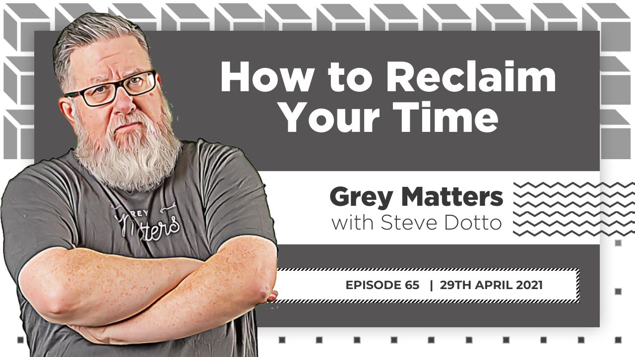 how-to-reclaim-your-time-grey-matters-podcast-dottotech